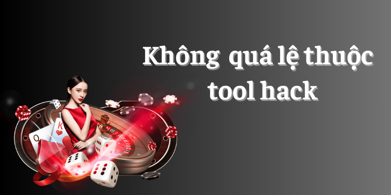 Tool Hack Iwin - Bí Kíp Hack Game Đỉnh Nhất Dành Cho Bạn 4 Bet thủ không được quá lệ thuộc vào tool